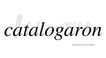 Catalogaron  no lleva tilde con vocal tónica en la tercera «a»