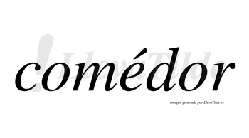 Comédor lleva tilde con vocal tónica en la «e»