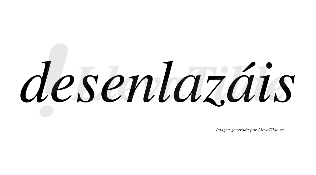 Desenlazáis  lleva tilde con vocal tónica en la segunda «a»