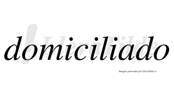 Domiciliado  no lleva tilde con vocal tónica en la «a»