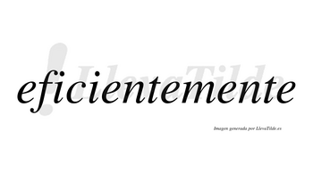 Eficiente no lleva tilde con vocal tónica en la segunda «e»