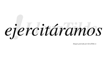 Ejercitáramos  lleva tilde con vocal tónica en la primera «a»