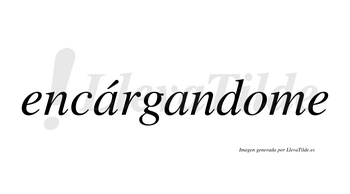 Encárgandome  lleva tilde con vocal tónica en la primera «a»