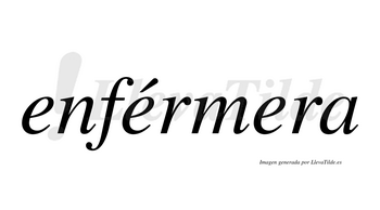 Enférmera  lleva tilde con vocal tónica en la segunda «e»