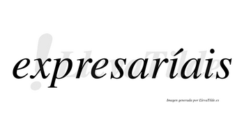 Expresaríais  lleva tilde con vocal tónica en la primera «i»