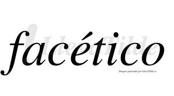 Facético lleva tilde con vocal tónica en la «e»