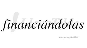 Financiándolas lleva tilde con vocal tónica en la segunda «a»