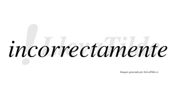 Incorrecta no lleva tilde con vocal tónica en la primera «e»