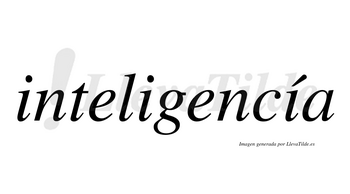 Inteligencía lleva tilde con vocal tónica en la tercera «i»