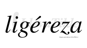 Ligéreza  lleva tilde con vocal tónica en la primera «e»