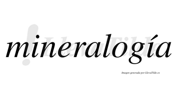 Mineralogía  lleva tilde con vocal tónica en la segunda «i»