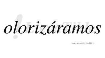 Olorizáramos  lleva tilde con vocal tónica en la primera «a»