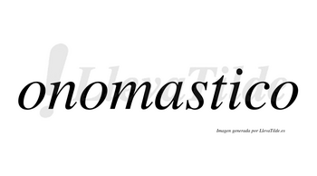 Onomastico no lleva tilde con vocal tónica en la «i»
