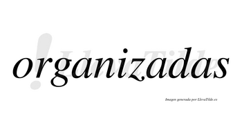 Organizadas  no lleva tilde con vocal tónica en la segunda «a»