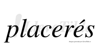 Placerés lleva tilde con vocal tónica en la segunda «e»