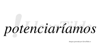 Potenciaríamos  lleva tilde con vocal tónica en la segunda «i»