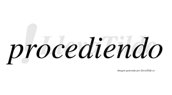 Procediendo  no lleva tilde con vocal tónica en la segunda «e»