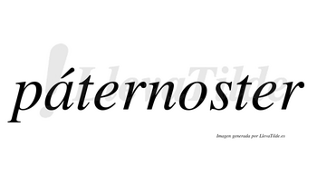 Páternoster  lleva tilde con vocal tónica en la «a»