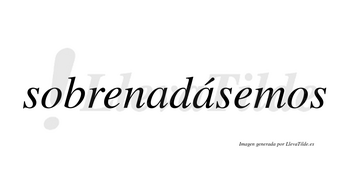 Sobrenadásemos  lleva tilde con vocal tónica en la segunda «a»