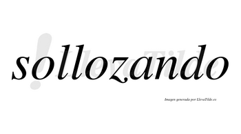 Sollozando  no lleva tilde con vocal tónica en la «a»