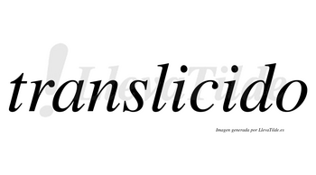 Translicido  no lleva tilde con vocal tónica en la segunda «i»