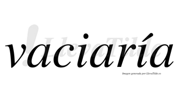 Vaciaría  lleva tilde con vocal tónica en la segunda «i»