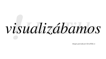 Visualizábamos  lleva tilde con vocal tónica en la segunda «a»