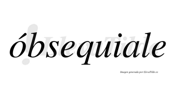 Óbsequiale lleva tilde con vocal tónica en la «o»