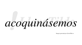 Acoquinásemos  lleva tilde con vocal tónica en la segunda «a»