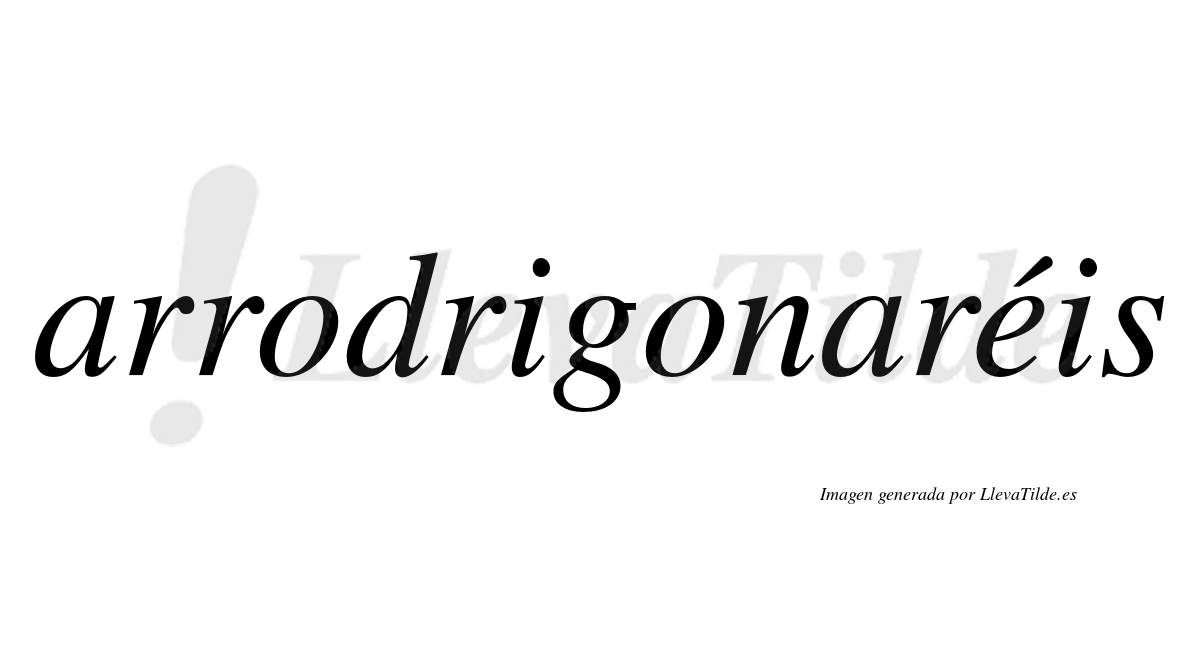 Arrodrigonaréis  lleva tilde con vocal tónica en la "e"