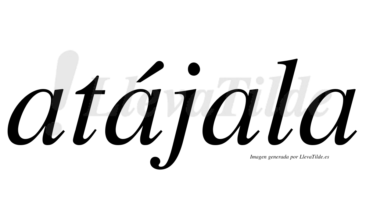 ¿Lleva tilde atájala? | LlevaTilde.es
