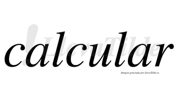 Calcular  no lleva tilde con vocal tónica en la segunda «a»