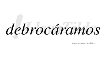 Debrocáramos  lleva tilde con vocal tónica en la primera «a»