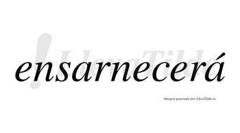 Ensarnecerá  lleva tilde con vocal tónica en la segunda «a»