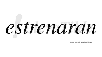 Estrenaran no lleva tilde con vocal tónica en la primera «a»