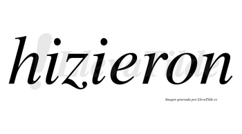 Hizieron no lleva tilde con vocal tónica en la «e»