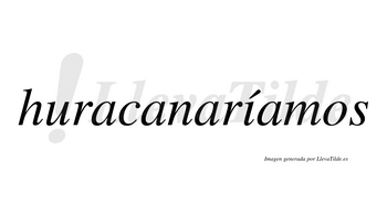 Huracanaríamos  lleva tilde con vocal tónica en la «i»