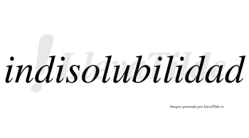 Indisolubilidad  no lleva tilde con vocal tónica en la «a»