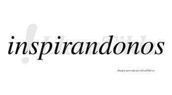 Inspirandonos no lleva tilde con vocal tónica en la primera «o»