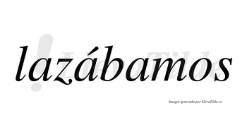 Lazábamos  lleva tilde con vocal tónica en la segunda «a»