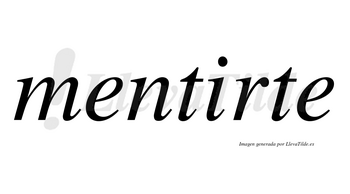 Mentirte no lleva tilde con vocal tónica en la «i»