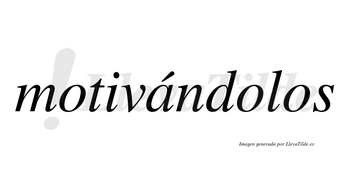 Motivándolos  lleva tilde con vocal tónica en la «a»