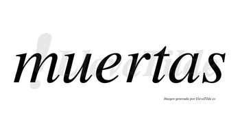 Muertas  no lleva tilde con vocal tónica en la «e»