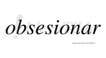 Obsesionar no lleva tilde con vocal tónica en la «a»