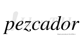 Pezcador  no lleva tilde con vocal tónica en la «o»