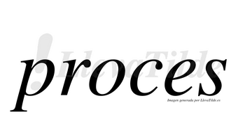 Proces no lleva tilde con vocal tónica en la «o»