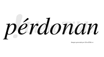 Pérdonan lleva tilde con vocal tónica en la «e»
