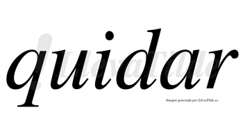 Quidar  no lleva tilde con vocal tónica en la «a»