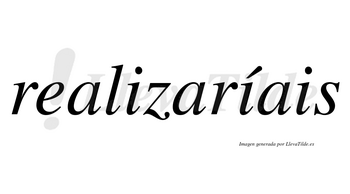 Realizaríais  lleva tilde con vocal tónica en la segunda «i»