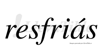 Resfriás  lleva tilde con vocal tónica en la «a»